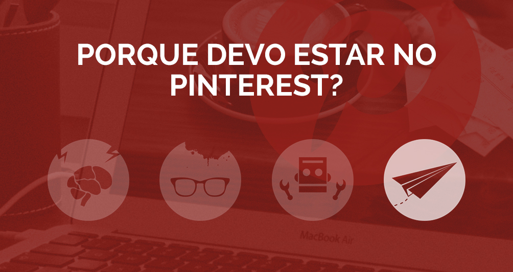 Saiba porque é que a sua marca deve estar no Pinterest